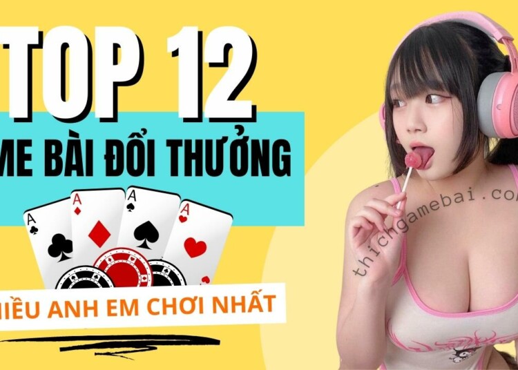 thich game bai review top 12 game bai doi thuong hay nhat