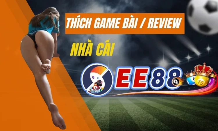thichgamebai reviews nha cai ee88