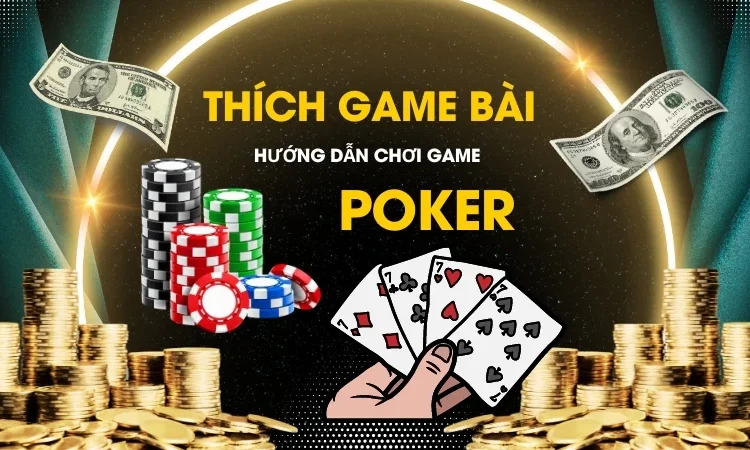 thichgamebai huong dan choi poker